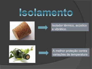 Isolador térmico, acústico
e vibrático.
A melhor proteção contra
variações de temperatura
 