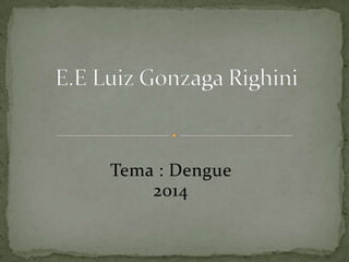 Tema : Dengue
2014
 