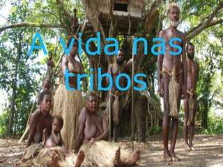 A vida nas
  tribos
 