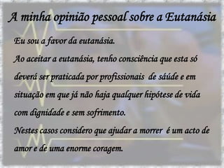 Como se pratica a Eutanásia passivaNa eutanásia passiva simplesmente permite-se que a morte ocorra quando simplesmente seria possível evitá-la, como por exemplo: não ligando o paciente ao ventilador, quando fazê-lo permitiria prolongar a sua vida.