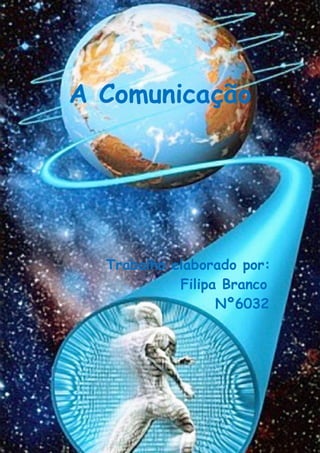 A Comunicação




  Trabalho elaborado por:
            Filipa Branco
                  Nº6032
 