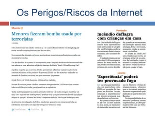 Os Perigos/Riscos da Internet
 