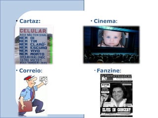 • Cartaz:    • Cinema:




• Correio:    • Fanzine:
 