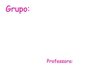 Grupo: Ana Lúcia Ana Marília Eliana Ermanuelly Gessiane Rosangela Midiane Professora:   Catarina 