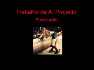 Trabalho de A. Projecto Prostituição 