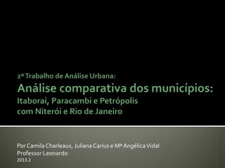 Por Camila Charleaux, Juliana Carius e Mª Angélica Vidal
Professor Leonardo
2013.2

 