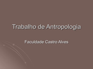 Trabalho de Antropologia Faculdade Castro Alves 