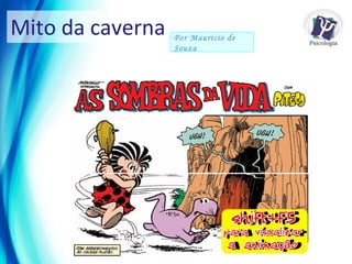 Mito da caverna Por Mauricio de Souza 