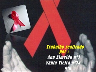 Trabalho realizado por : Ana Almeida nº3 Vânia Vieira nº24  9ºB 