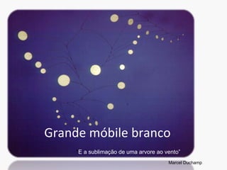 Grande móbile branco “ E a sublimação de uma arvore ao vento” Marcel Duchamp   