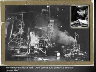 Homenagem a Nova York: Obra que se auto constrói e se auto destrói.1960 