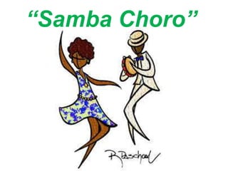 “Samba Choro”
 