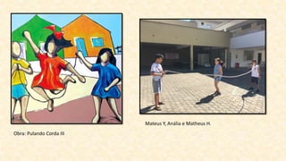 Obra: Pulando Corda III
Mateus Y, Anália e Matheus H.
 