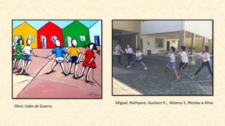 Miguel, Nathyane, Gustavo H., Mateus Y., Nicolas e Aline.
Obra: Cabo de Guerra
 