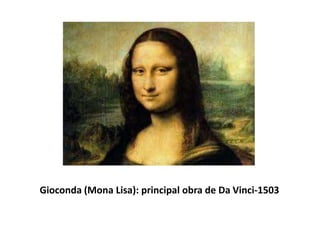 Gioconda (Mona Lisa): principal obra de Da Vinci-1503
 