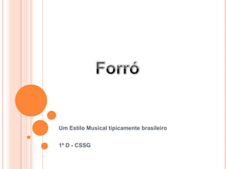 Um Estilo Musical tipicamente brasileiro
1º D - CSSG
 