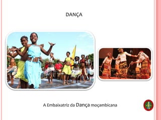 DANÇA
A Embaixatriz da Dança moçambicana
 