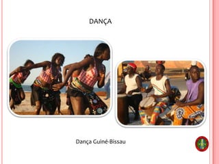 DANÇA
Dança Guiné-Bissau
 