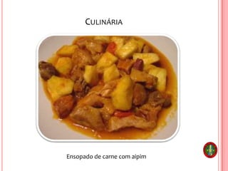 CULINÁRIA
Ensopado de carne com aipim
 