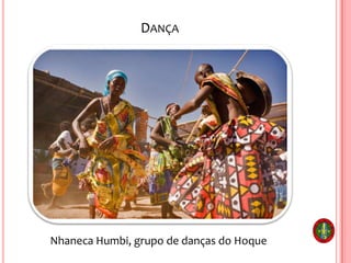 DANÇA
Nhaneca Humbi, grupo de danças do Hoque
 