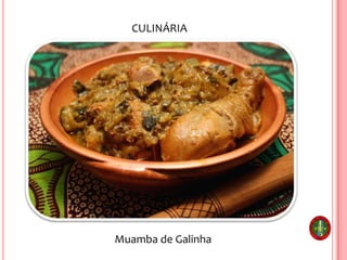 CULINÁRIA
Muamba de Galinha
 