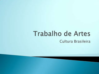 Cultura Brasileira
 