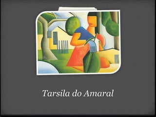 Tarsila do Amaral
 