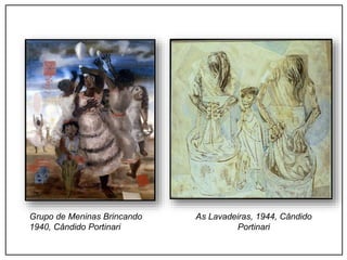 Grupo de Meninas Brincando
1940, Cândido Portinari
As Lavadeiras, 1944, Cândido
Portinari
 