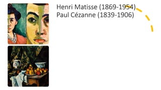 Henri Matisse (1869-1954)
Paul Cézanne (1839-1906)
 