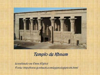 Templo de KhnumLocalizado na Esna (Egito)Fonte: http://www.gonback.com/egipto/egipto06.html