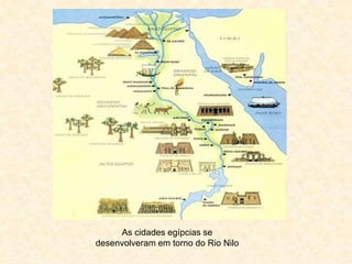 As cidades egípcias se desenvolveram em torno do Rio Nilo<br />