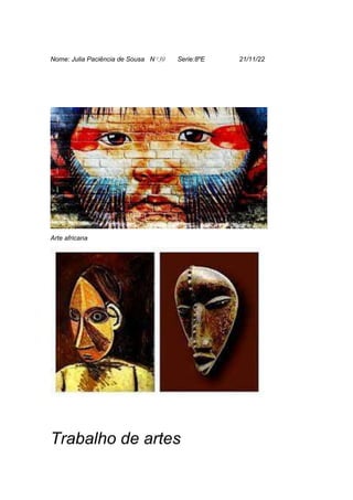 Nome: Julia Paciência de Sousa Nº39 Serie:8ºE 21/11/22
Arte africana
Trabalho de artes
 