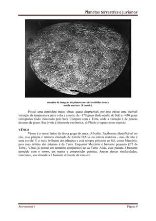 Planetas terrestres e juvianos
Astronomia I Página 9
mosaico de imagens do planeta mercúrio obtidas com a
sonda mariner 10...