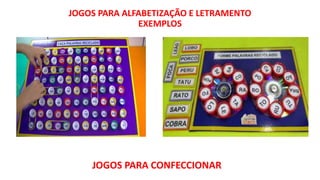JOGOS PARA ALFABETIZAÇÃO E LETRAMENTO
EXEMPLOS
JOGOS PARA CONFECCIONAR
 