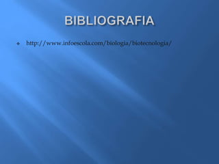  http://www.infoescola.com/biologia/biotecnologia/
 