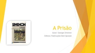 A Prisão
Autor: Georges Simenon
Editora: Publicações Dom Quixote

 