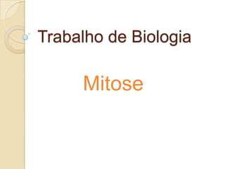 Trabalho de Biologia
Mitose
 