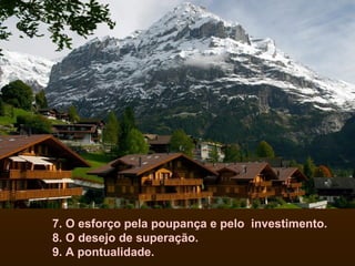 7. O esforço pela poupança e pelo investimento.
8. O desejo de superação.
9. A pontualidade.
 