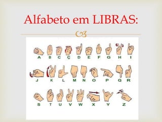
Alfabeto em LIBRAS:
 