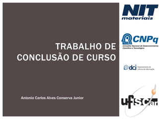 TRABALHO DE CONCLUSÃO DE CURSO 
AntonioCarlos Alves Conserva Junior  