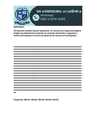 ABSTRACT
(O discente também deverá apresentar um resumo em língua estrangeira
[inglês de preferência] contendo os mesmos elementos e seguindo a
mesma formatação e número de palavras do resumo em português)
xxxxxxxxxxxxxxxxxxxxxxxxxxxxxxxxxxxxxxxxxxxxxxxxxxxxxxxxxxxxxxx
xxxxxxxxxxxxxxxxxxxxxxxxxxxxxxxxxxxxxxxxxxxxxxxxxxxxxxxxxxxxxxx
xxxxxxxxxxxxxxxxxxxxxxxxxxxxxxxxxxxxxxxxxxxxxxxxxxxxxxxxxxxxxxx
xxxxxxxxxxxxxxxxxxxxxxxxxxxxxxxxxxxxxxxxxxxxxxxxxxxxxxxxxxxxxxx
xxxxxxxxxxxxxxxxxxxxxxxxxxxxxxxxxxxxxxxxxxxxxxxxxxxxxxxxxxxxxxx
xxxxxxxxxxxxxxxxxxxxxxxxxxxxxxxxxxxxxxxxxxxxxxxxxxxxxxxxxxxxxxx
xxxxxxxxxxxxxxxxxxxxxxxxxxxxxxxxxxxxxxxxxxxxxxxxxxxxxxxxxxxxxxx
xxxxxxxxxxxxxxxxxxxxxxxxxxxxxxxxxxxxxxxxxxxxxxxxxxxxxxxxxxxxxxx
xxxxxxxxxxxxxxxxxxxxxxxxxxxxxxxxxxxxxxxxxxxxxxxxxxxxxxxxxxxxxxx
xxxxxxxxxxxxxxxxxxxxxxxxxxxxxxxxxxxxxxxxxxxxxxxxxxxxxxxxxxxxxxx
xxxxxxxxxxxxxxxxxxxxxxxxxxxxxxxxxxxxxxxxxxxxxxxxxxxxxxxxxxxxxxx
xxxxxxxxxxxxxxxxxxxxxxxxxxxxxxxxxxxxxxxxxxxxxxxxxxxxxxxxxxxxxxx
xxxxxxxxxxxxxxxxxxxxxxxxxxxxxxxxxxxxxxxxxxxxxxxxxxxxxxxxxxxxxxx
xxxxxxxxxxxxxxxxxxxxxxxxxxxxxxxxxxxxxxxxxxxxxxxxxxxxxxxxxxxxxxx
xxxxxxxxxxxxxxxxxxxxxxxxxxxxxxxxxxxxxxxxxxxxxxxxxxxxxxxxxxxxxxx
xxxxxxxxxxxxxxxxxxxxxxxxxxxxxxxxxxxxxxxxxxxxxxxxxxxxxxxxxxxxxxx
xxxxxxxxxxxxxxxxxxxxxxxxxxxxxxxxxxxxxxxxxxxxxxxxxxxxxxxxxxxxxxx
xxxxxxxxxxxxxxxxxxxxxxxxxxxxxxxxxxxxxxxxxxxxxxxxxxxxxxxxxxxxxxx
xxxxxxxxxxxxxxxxxxxxxxxxxxxxxxxxxxxxxxxxxxxxxxxxxxxxxxxxxxxxxxx
xx
Keywords: Word1. Word2. Word3. Word4. Word5
 