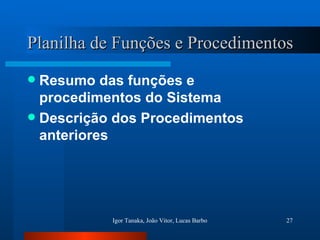 Planilha de Funções e Procedimentos Resumo das funções e procedimentos do Sistema Descrição dos Procedimentos anteriores 