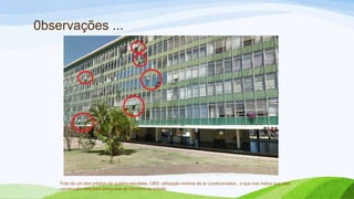 0bservações ...




    Foto de um dos prédios da quadra estudada. OBS: utilização mínima de ar condicionados , o que nos indica que esta
    construção esta bem adequada ao bioclima da cidade.
 