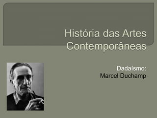Dadaísmo:
Marcel Duchamp

 