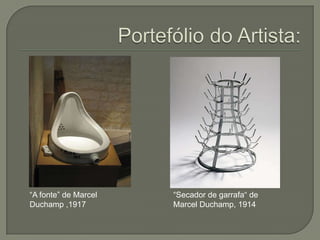 “A fonte” de Marcel
Duchamp ,1917

“Secador de garrafa“ de
Marcel Duchamp, 1914

 