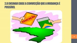 2.8ENSINAREXIGEACONVICÇÃOQUEAMUDANÇAÉ
POSSÍVEL
24
 