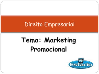 Tema: Marketing Promocional Direito Empresarial 