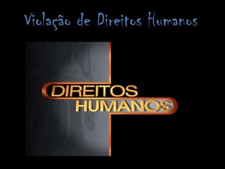 Violação de Direitos Humanos