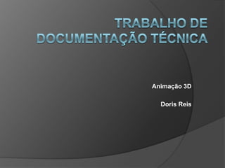 Trabalho de documentação técnica Animação 3D Doris Reis 