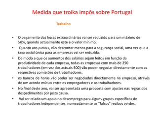Medida que troika impôs sobre PortugalTrabalhoO pagamento das horas extraordinárias vai ser reduzido para um máximo de 50%, quando actualmente este é o valor mínimo.